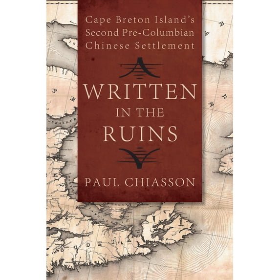Written in the Ruins: Cape Breton Island's Second Pre-Columbian Chinese Settlement, (Paperback)