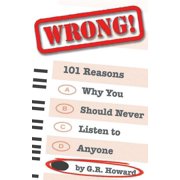 Wrong! 101 Reasons Why You Should Never Listen to Anyone Paperback