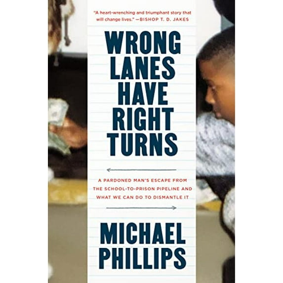 Pre-Owned Wrong Lanes Have Right Turns: A Pardoned Man's Escape from the School-To-Prison Pipeline and What We Can Do to Dismantle It (Hardcover) 0593193903 9780593193907
