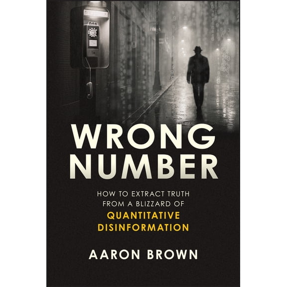 Wrong Number: How to Extract Truth from a Blizzard of Quantitative Disinformation, (Hardcover)