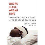 Wrong Place, Wrong Time Trauma and Violence in the Lives of Young Black Men, Paperback