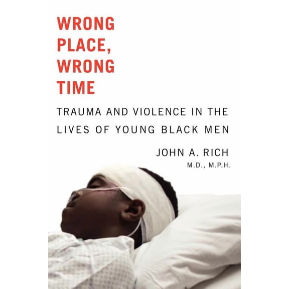 Wrong Place, Wrong Time: Trauma and Violence in the Lives of Young Black Men, (Paperback)