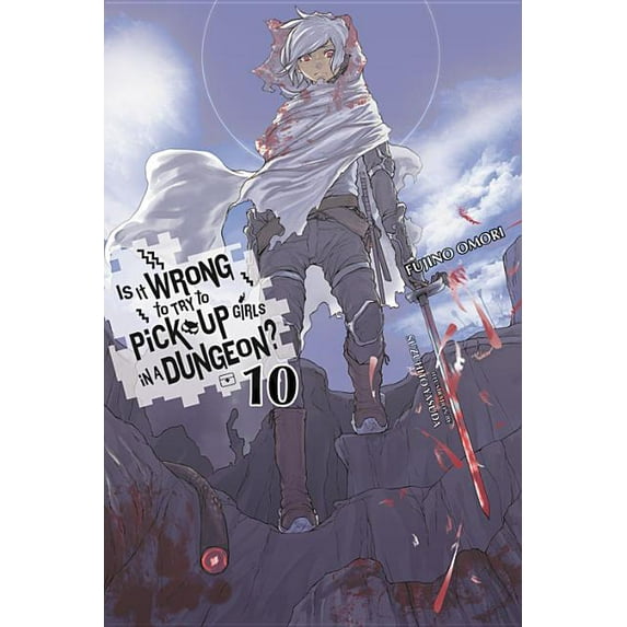 Is It Wrong to Try to Pick Up Girls in a Is It Wrong to Try to Pick Up Girls in a Dungeon?, Vol. 10 (Light Novel), Book 10, (Paperback)
