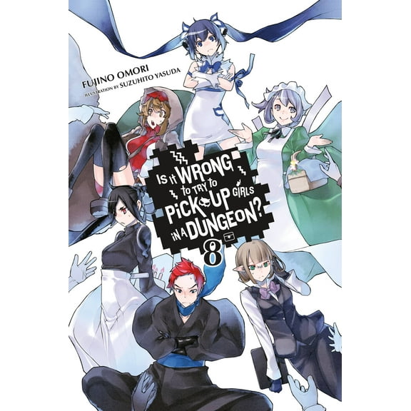 Is It Wrong to Try to Pick Up Girls in a Dungeon? (light novel): Is It Wrong to Try to Pick Up Girls in a Dungeon?, Vol. 8 (light novel) (Series #8) (Paperback)