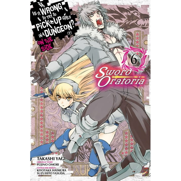 Is It Wrong to Try to Pick Up Girls in a Is It Wrong to Try to Pick Up Girls in a Dungeon? on the Side: Sword Oratoria, Vol. 6 (Manga), Book 6, (Paperback)