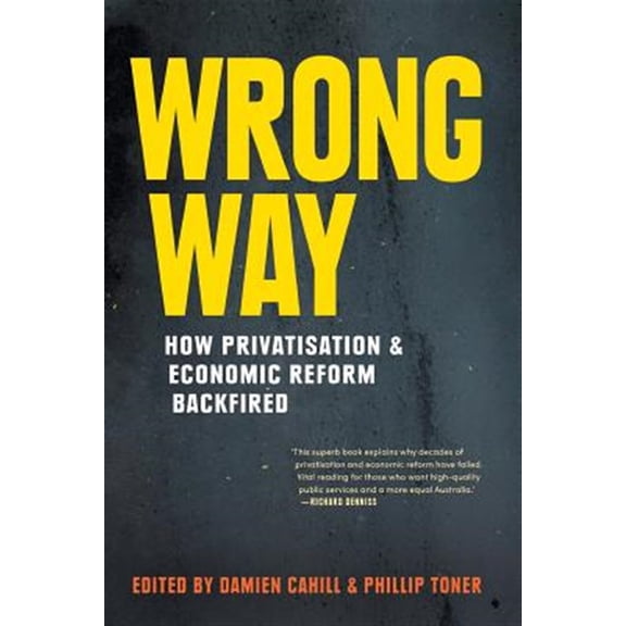 Pre-Owned Wrong Way: How Privatisation & Economic Reform Backfired (Paperback)