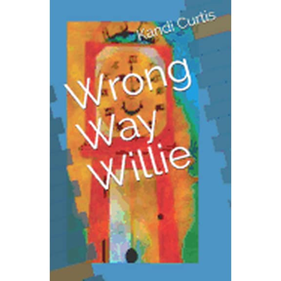Wrong Way Willie  Paperback  109139041X 9781091390416 Kandi G. Curtis