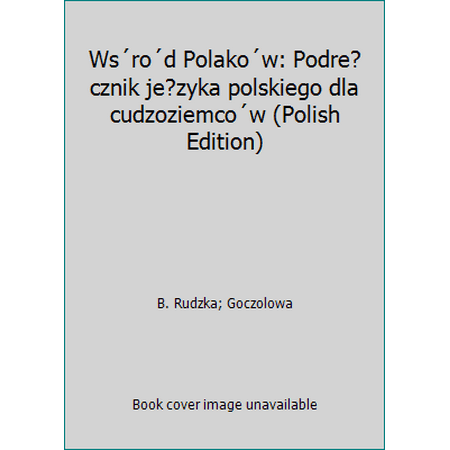 Ws?ro?d Polako?w: Podre?cznik je?zyka polskiego dla cudzoziemco?w (Polish Edition) [Paperback - Used]