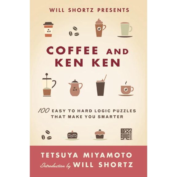 Will Shortz Presents Coffee and KenKen : 100 Easy to Hard Logic Puzzles That Make You Smarter (Edition 1) (Paperback)