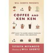 Will Shortz Presents Coffee and KenKen 100 Easy to Hard Logic Puzzles That Make You Smarter Edition 1 Paperback