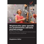 Wspinaczka jako spos b na promowanie zdrowia psychicznego, Paperback