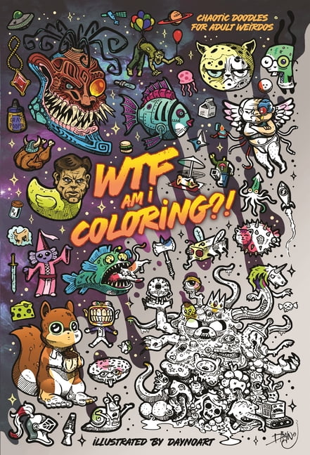 Wtf Am I Coloring?!: Chaotic Doodles for Adult Weirdos, (Paperback)