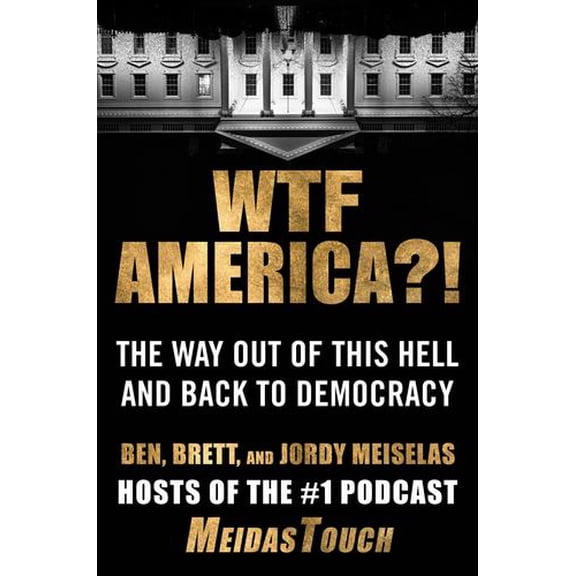 WTF America?!: The Way Out of This Hell and Back to Democracy