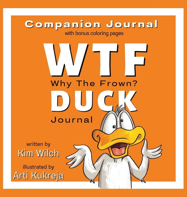 Wtf Duck (Why the Frown) WTF DUCK - Why The Frown Companion Journal: Journal &amp; Color with Sarcasm and Humor, Book 2, (Hardcover)