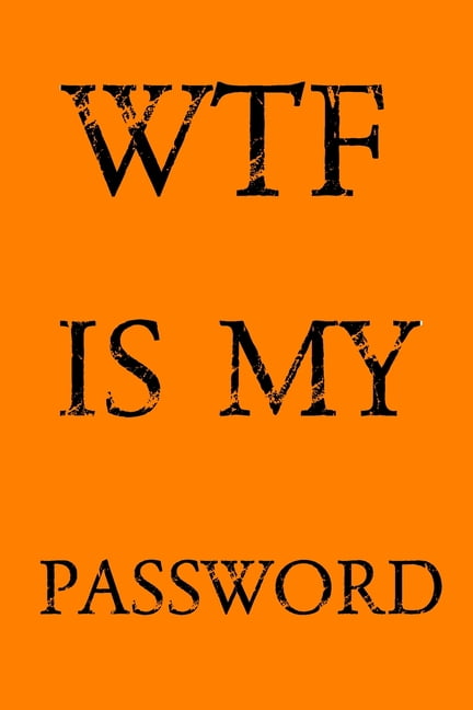 NORMAN M PRAY Wtf Is My Password: Keep track of usernames, passwords, web addresses in one easy & organized location - Orange Cover, (Paperback)