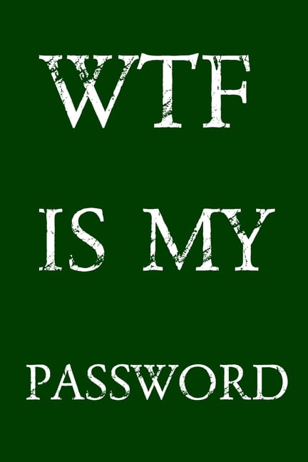 NORMAN M PRAY Wtf Is My Password: Keep track of usernames, passwords, web addresses in one easy & organized location - Green Cover, (Paperback)