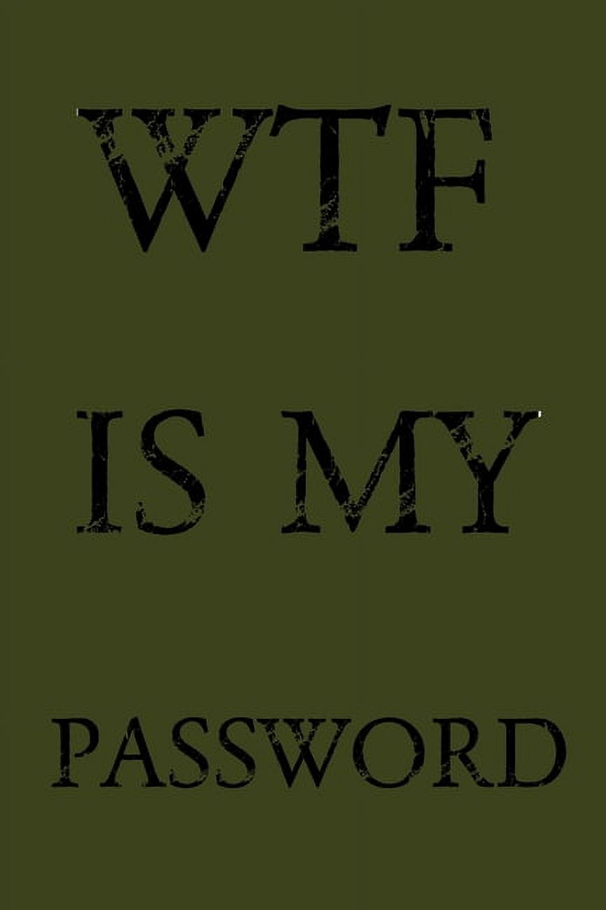 NORMAN M PRAY Wtf Is My Password: Keep track of usernames, passwords, web addresses in one easy & organized location - Olive Green Cover (Paperback)