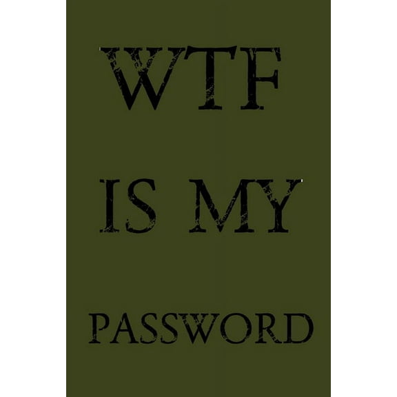 Wtf Is My Password: Keep track of usernames, passwords, web addresses in one easy & organized location - Olive Green Cover (Paperback)