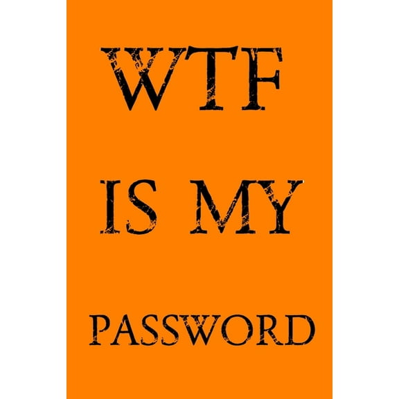 Wtf Is My Password: Keep track of usernames, passwords, web addresses in one easy & organized location - Orange Cover, (Paperback)