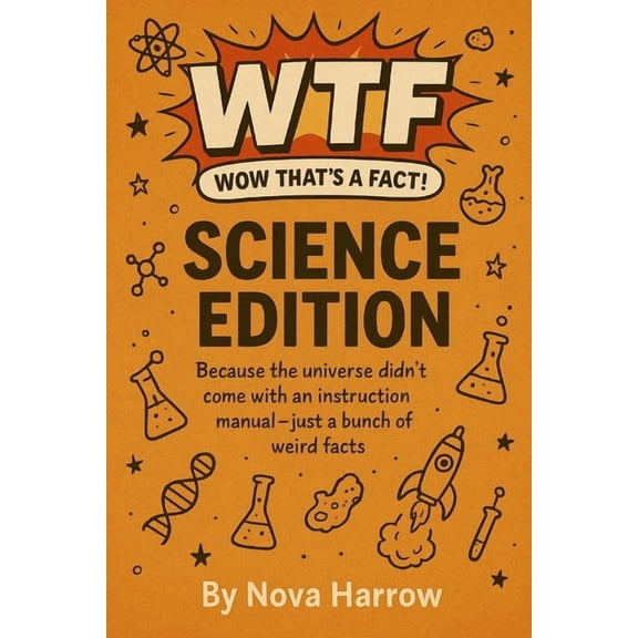 Wtf (Wow That's a Fact!) WTF (Wow That's a Fact!): Science Edition: Because the universe didn't come with an instruction manual - just a bunch of, Book 1, (Paperback)