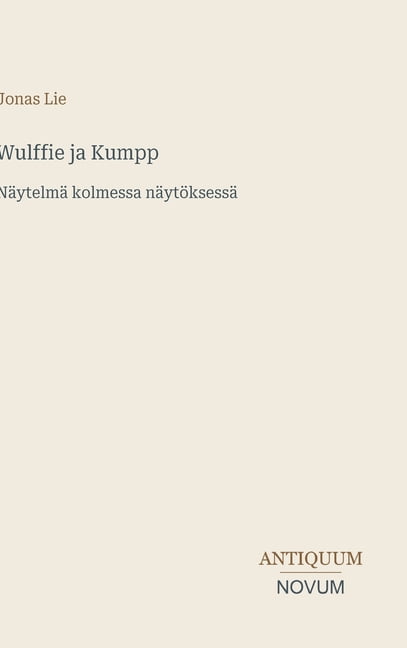 Wulffie ja Kumpp: NÃ¤ytelmÃ¤ kolmessa nÃ¤ytÃ¶ksessÃ¤, (Hardcover)