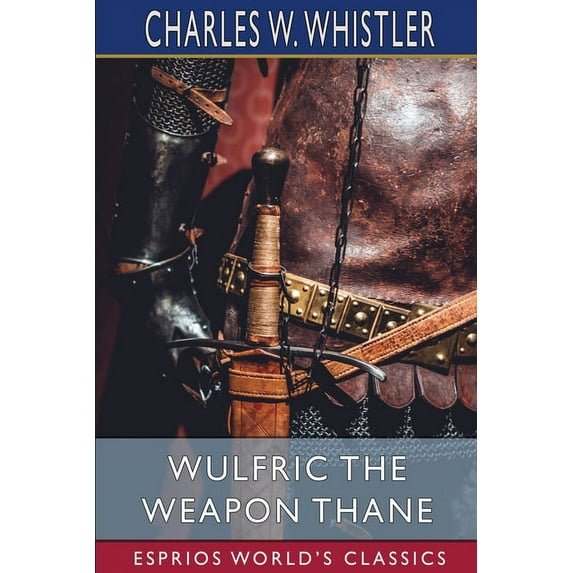 Wulfric the Weapon Thane (Esprios Classics): A Story of the Danish Conquest of East Anglia (Paperback)
