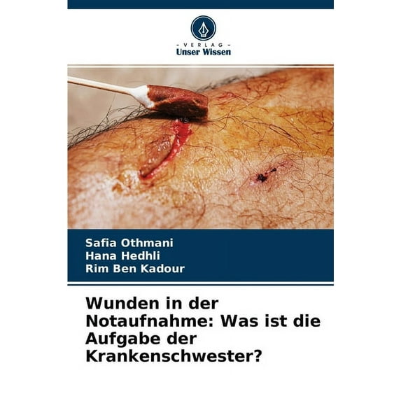 Wunden in der Notaufnahme: Was ist die Aufgabe der Krankenschwester? (Paperback)