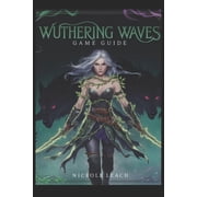 Wuthering Waves Game Guide Mastering Strategies, Tips, and Hidden Secrets for Every Player, Paperback