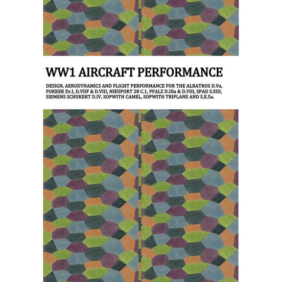 Ww1 Aircraft Performance: DESIGN, AERODYNAMICS AND FLIGHT PERFORMANCE FOR THE ALBATROS D.Va, FOKKER Dr.I, D.VIIF & D, (Hardcover)