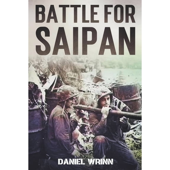 Ww2 Pacific Military History Battle for Saipan: 1944 Pacific D-Day in the Mariana Islands, (Paperback)