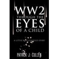 thumbnail image 1 of Ww2 Through the Eyes of a Child: A Little Boy's Untold Story, (Paperback), 1 of 1