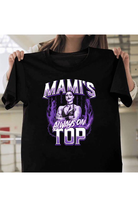 Wwe Rhea Ripley Mamis Always On Top Judgment Day Wrestling Superstar Quote V1130746 Unisex T-Shirt, Size Up to 5XL