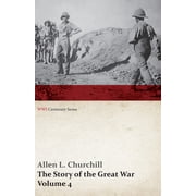 Wwi Centenary The Story of the Great War, Volume 4 - Champagne, Artois, Grodno Fall of Nish, Caucasus, Mesopotamia, Development of Air, Paperback