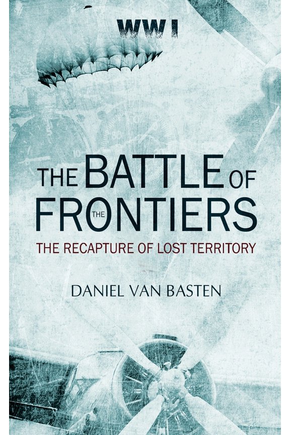 Wwi: The Battle of the Frontiers - The Recapture of Lost Territory