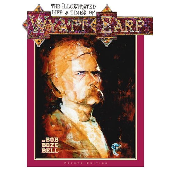 Pre-Owned The Illustrated Life & Times of Wyatt Earp (4th Ed.) (Paperback) 1887576045 9781887576048