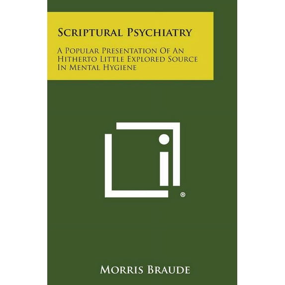 Scriptural Psychiatry : A Popular Presentation of an Hitherto Little Explored Source in Mental Hygiene