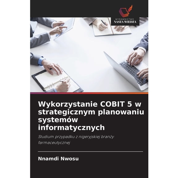 Wykorzystanie COBIT 5 w strategicznym planowaniu systemw informatycznych, (Paperback)