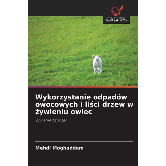 Wykorzystanie odpadów owocowych i liści drzew w żywieniu owiec, (Paperback)