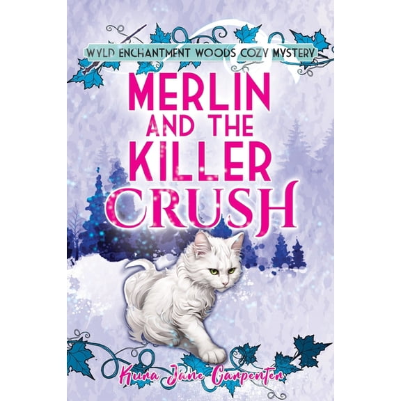 Wyld Enchantment Woods Cozy Mystery Merlin and the Killer Crush: Wyld Enchantment Woods Cozy Mystery, Book 4, (Paperback)