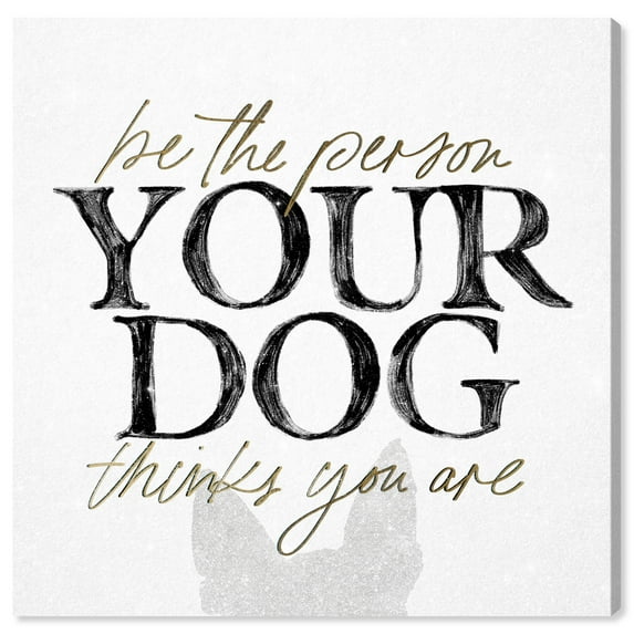 Wynwood Studio Canvas Be the Person Your Dog Thinks Animals Dogs and Puppies Wall Art Canvas Print Black 30x30