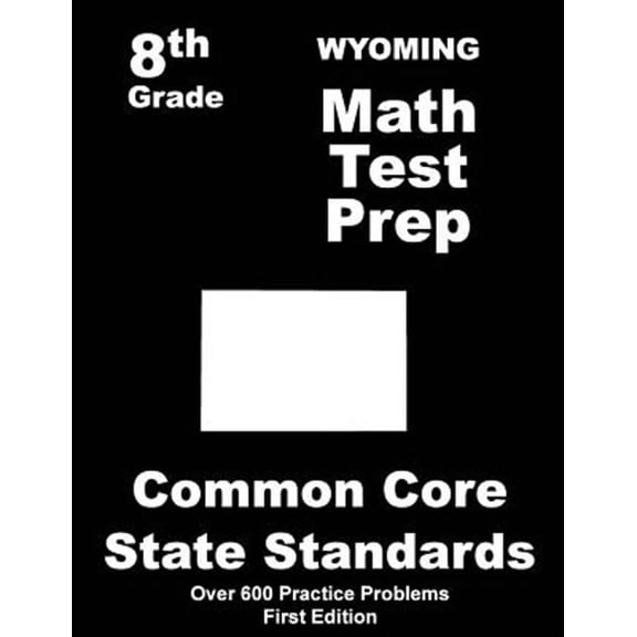 Wyoming 8th Grade Math Test Prep: Common Core Learning Standards (Paperback)