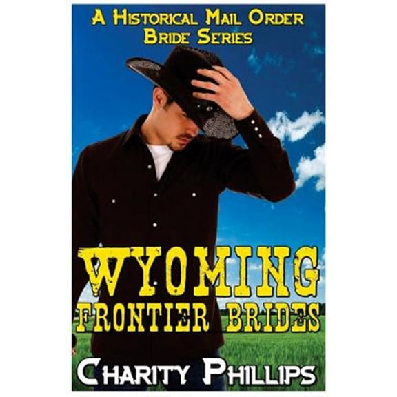 Sweet Historical Western Romance: Wyoming Frontier Brides: A Clean Historical Mail Order Bride Series (Paperback)