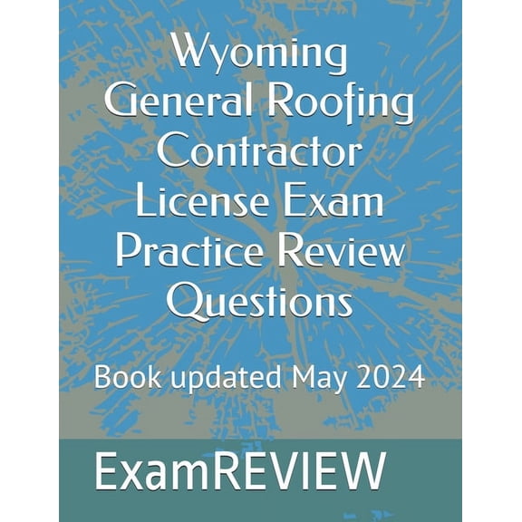 Wyoming General Roofing Contractor License Exam Practice Review Questions, (Paperback)