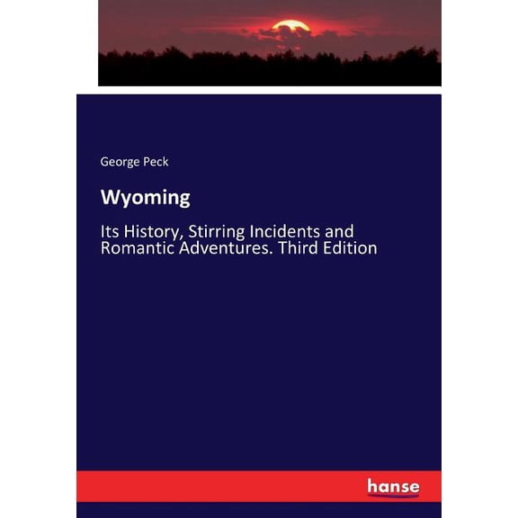Wyoming: Its History, Stirring Incidents and Romantic Adventures. Third Edition, (Paperback)
