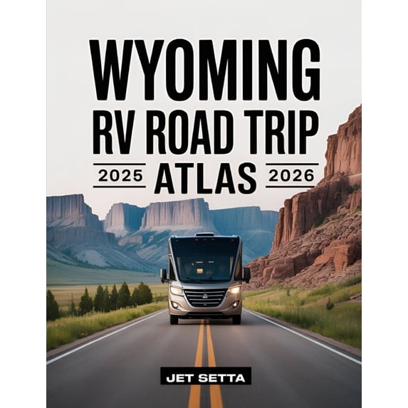 Wyoming RV Road Trip Atlas 2025-2026: Complete Guide with Detailed Maps ...