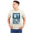 thumbnail image 1 of Wyoming Why are You Here Funny Locals Men's Graphic T Shirt Tees Brisco Brands 2X, 1 of 6