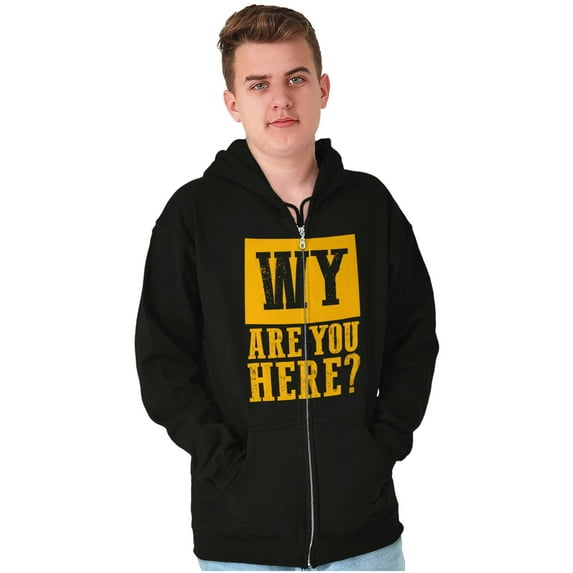 Wyoming Why are You Here Funny Locals Zip Up Hoodie Men's Women's Brisco Brands X