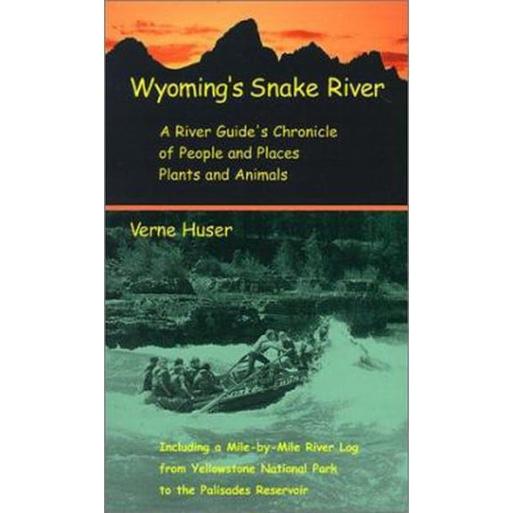 Pre-Owned Wyoming's Snake River: A River Guide's Chronicle of People and Places, Plants and Animals : Including a Mile-By-Mile River Log from Yellowstone Natio... (Paperback) 0874806712 9780874806717