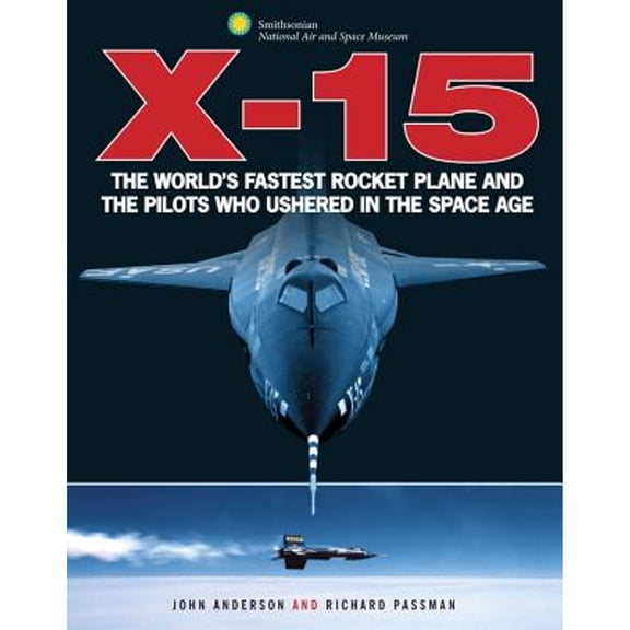 Pre-Owned X-15: The World's Fastest Rocket Plane and the Pilots Who Ushered in the Space Age (Smithsonian Series) (Hardcover) 0760344450 9780760344453