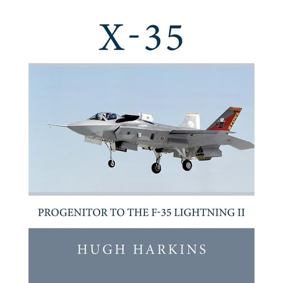 X-35: Progenitor to the F-35 Lightning II (Paperback) by Hugh Harkins